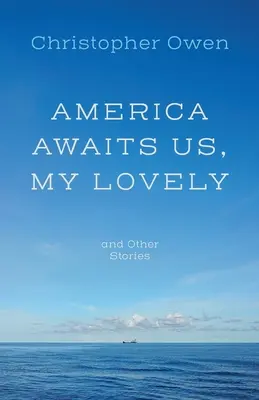 Amerika nás čaká, moja milá, a iné príbehy - America Awaits Us, My Lovely, and Other Stories