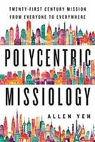 Polycentrická misiológia: Misia 21. storočia od každého ku každému - Polycentric Missiology: 21st-Century Mission from Everyone to Everywhere