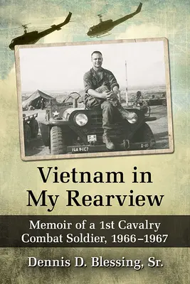 Vietnam v mojom spätnom zrkadle: Spomienky vojaka 1. jazdeckej armády, 1966 - 1967 - Vietnam in My Rearview: Memoir of a 1st Cavalry Combat Soldier, 1966-1967