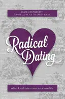 Radikálne randenie: Keď Boh prevezme kontrolu nad vaším milostným životom - Radical Dating: When God Takes Over Your Love Life
