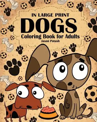 Psy Omaľovánky pre dospelých ( vo veľkej tlači ) - Dogs Coloring Book for Adults ( In Large Print )