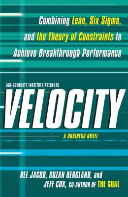 Rýchlosť: Kombinácia štíhlej výroby, Six SIGMA a teórie obmedzení na dosiahnutie prelomového výkonu - obchodný román - Velocity: Combining Lean, Six SIGMA and the Theory of Constraints to Achieve Breakthrough Performance - A Business Novel
