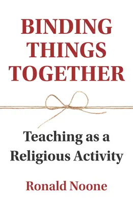 Spájanie vecí dohromady: Vyučovanie ako náboženská činnosť - Binding Things Together: Teaching as a Religious Activity