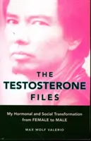 The Testosterone Files: Moja hormonálna a sociálna transformácia zo ženy na muža - The Testosterone Files: My Hormonal and Social Transformation from Female to Male