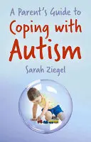 Sprievodca pre rodičov, ako sa vyrovnať s autizmom - A Parent's Guide to Coping with Autism