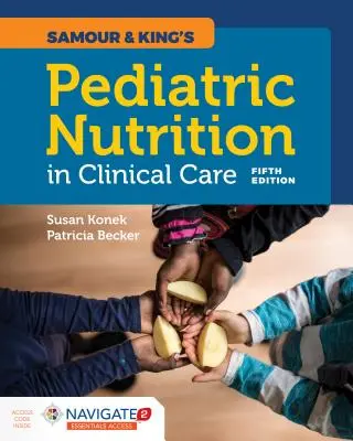 Samour & King's Pediatrická výživa v klinickej starostlivosti - Samour & King's Pediatric Nutrition in Clinical Care