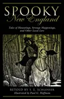 Strašidelné Nové Anglicko: Príbehy o strašidlách, podivných udalostiach a iných miestnych povestiach - Spooky New England: Tales of Hauntings, Strange Happenings, and Other Local Lore