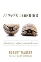 Obrátené učenie: Príručka pre fakulty vysokých škôl - Flipped Learning: A Guide for Higher Education Faculty