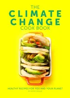 Klimatická kuchárka - Zdravé recepty pre vás a vašu planétu - Climate Change Cook Book - Healthy Recipes For You and Your Planet