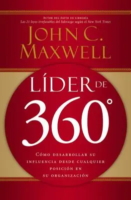 360° Leader: Ako rozvíjať svoj vplyv z akejkoľvek pozície v organizácii - Lder de 360: Cmo Desarrollar Su Influencia Desde Cualquier Posicin En Su Organizacin