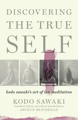 Objavovanie pravého ja: umenie zenovej meditácie Kodo Sawakiho - Discovering the True Self: Kodo Sawaki's Art of Zen Meditation