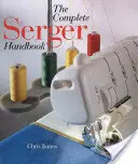 Kompletná príručka o šijacích strojoch - The Complete Serger Handbook