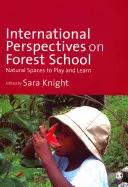 Medzinárodné perspektívy lesnej školy: Prírodné priestory na hranie a učenie - International Perspectives on Forest School: Natural Spaces to Play and Learn