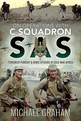 O operáciách s letkou C SAS: Prenasledovanie teroristov a útoky povstalcov v Afrike počas studenej vojny - On Operations with C Squadron SAS: Terrorist Pursuit and Rebel Attacks in Cold War Africa