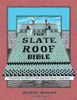 Biblia o bridlicových strechách: Všetko, čo potrebujete vedieť o najkvalitnejšej streche na svete, 3. vydanie - The Slate Roof Bible: Everything You Need to Know about the World's Finest Roof, 3rd Edition