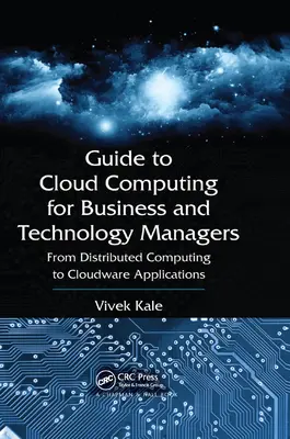 Sprievodca cloud computingom pre podnikových a technologických manažérov: Od distribuovanej výpočtovej techniky po cloudové aplikácie - Guide to Cloud Computing for Business and Technology Managers: From Distributed Computing to Cloudware Applications
