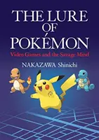 Vábenie pokémonov - videohry a divácka myseľ - Lure of Pokemon - Video Games and the Savage Mind