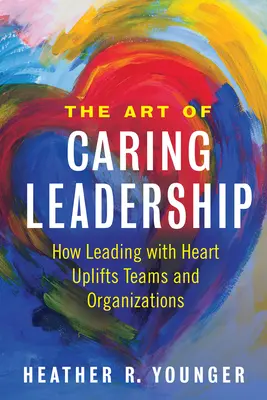 Umenie starostlivého vedenia: Ako vedenie so srdcom pozdvihuje tímy a organizácie. - The Art of Caring Leadership: How Leading with Heart Uplifts Teams and Organizations