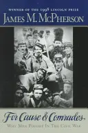 Za vec a kamarátov: Prečo muži bojovali v občianskej vojne - For Cause and Comrades: Why Men Fought in the Civil War