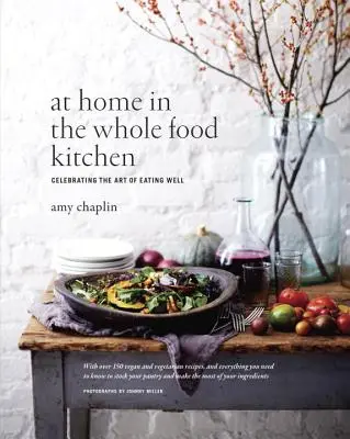 Doma v kuchyni plnohodnotných potravín: Oslava umenia dobre sa najesť - At Home in the Whole Food Kitchen: Celebrating the Art of Eating Well