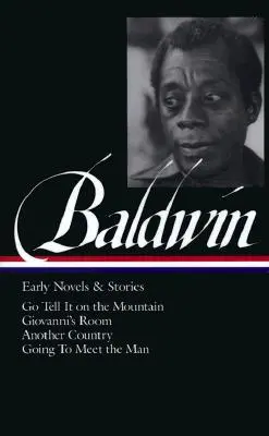 James Baldwin: Rané romány a poviedky (Loa #97): Vydajte sa to povedať na horu / Giovanniho izba / Iná krajina / Idem na stretnutie s mužom - James Baldwin: Early Novels & Stories (Loa #97): Go Tell It on the Mountain / Giovanni's Room / Another Country / Going to Meet the Man