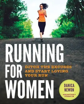 Beh pre ženy: Bežecké knihy: Zahoďte výhovorky a začnite milovať svoj beh - Running for Women: Ditch the Excuses and Start Loving Your Run