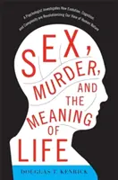 Sex, vražda a zmysel života: Psychológ skúma, ako evolúcia, poznanie a komplexnosť menia náš pohľad na ľudskú prirodzenosť - Sex, Murder, and the Meaning of Life: A Psychologist Investigates How Evolution, Cognition, and Complexity Are Revolutionizing Our View of Human Natur