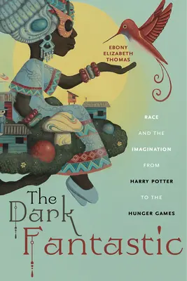 Temná fantastika: Rasa a predstavivosť od Harryho Pottera po Hunger Games - The Dark Fantastic: Race and the Imagination from Harry Potter to the Hunger Games