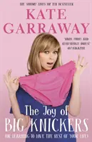 Radosť z veľkých nohavičiek: Alebo ako sa naučiť milovať zvyšok svojho života - The Joy of Big Knickers: Or Learning to Love the Rest of Your Life