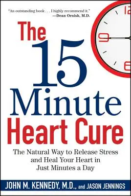 15-minútová liečba srdca: Prírodný spôsob, ako sa zbaviť stresu a uzdraviť svoje srdce za niekoľko minút denne - The 15 Minute Heart Cure: The Natural Way to Release Stress and Heal Your Heart in Just Minutes a Day