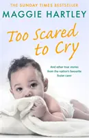 Príliš vystrašená, aby plakala: A ďalšie pravdivé príbehy obľúbenej pestúnky národa - Too Scared to Cry: And Other True Stories from the Nation's Favourite Foster Carer