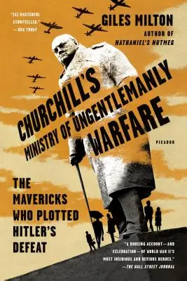 Churchillovo ministerstvo nedžentlmenskej vojny: Mavericks, ktorí naplánovali Hitlerovu porážku - Churchill's Ministry of Ungentlemanly Warfare: The Mavericks Who Plotted Hitler's Defeat