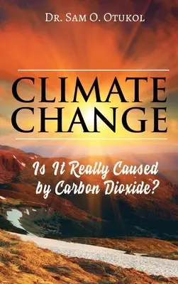 Klimatické zmeny: Je skutočne spôsobená oxidom uhličitým? - Climate Change: Is It Really Caused by Carbon Dioxide?