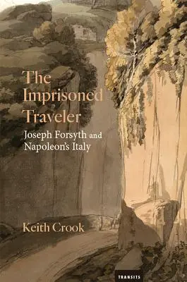 Uväznený cestovateľ: Joseph Forsyth a Napoleonovo Taliansko - The Imprisoned Traveler: Joseph Forsyth and Napoleon's Italy