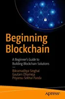 Začiatky blockchainu: Príručka pre začiatočníkov na vytváranie blockchainových riešení - Beginning Blockchain: A Beginner's Guide to Building Blockchain Solutions