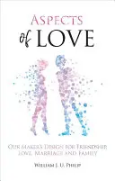 Aspekty lásky: Stvoriteľ navrhol priateľstvo, lásku, manželstvo a rodinu - Aspects of Love: Our Maker's Design for Friendship, Love, Marriage and Family