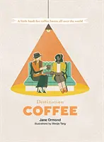Cieľová káva: Malá kniha pre milovníkov kávy na celom svete - Destination Coffee: A Little Book for Coffee Lovers All Over the World