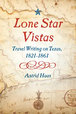 Lone Star Vistas: Cestopisy o Texase, 1821-1861 - Lone Star Vistas: Travel Writing on Texas, 1821-1861