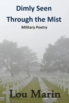 Matne videné cez hmlu: Vojenská poézia - Dimly Seen Through the Mist: Military Poetry