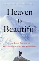 Nebo je krásne: Ako ma umieranie naučilo, že smrť je len začiatok - Heaven Is Beautiful: How Dying Taught Me That Death Is Just the Beginning