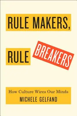 Tvorcovia pravidiel, porušovatelia pravidiel: Ako tesné a voľné kultúry riadia náš svet - Rule Makers, Rule Breakers: How Tight and Loose Cultures Wire Our World