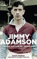 Jimmy Adamson: Muž, ktorý povedal Anglicku nie - Jimmy Adamson: The Man Who Said No to England