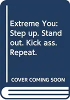Extreme You - Step up. Vynikni. Nakopni zadok. Opakuj. - Extreme You - Step up. Stand out. Kick ass. Repeat.