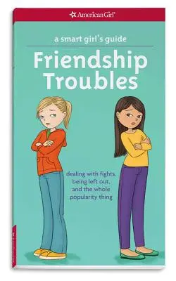 Sprievodca pre inteligentné dievčatá: Problémy s priateľstvom: Príručka: Ako sa vyrovnať s hádkami, odstrkovaním a celou tou vecou s popularitou - A Smart Girl's Guide: Friendship Troubles: Dealing with Fights, Being Left Out, and the Whole Popularity Thing