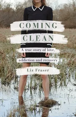 Coming Clean: Skutočný príbeh o láske, závislosti a zotavení - Coming Clean: A True Story of Love, Addiction and Recovery