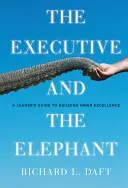 The Executive and the Elephant: Slon: Príručka pre vedúcich pracovníkov na budovanie vnútornej dokonalosti - The Executive and the Elephant: A Leader's Guide for Building Inner Excellence