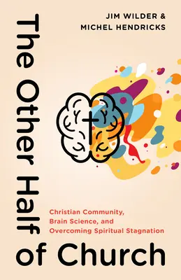Druhá polovica cirkvi: Kresťanská komunita, veda o mozgu a prekonávanie duchovnej stagnácie - The Other Half of Church: Christian Community, Brain Science, and Overcoming Spiritual Stagnation