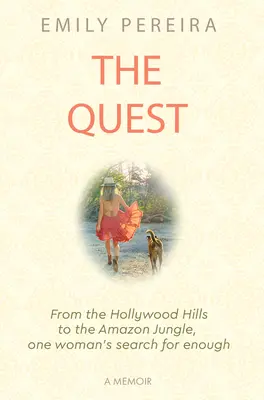 Hľadanie: Z hollywoodskych kopcov do amazonskej džungle, hľadanie jednej ženy - The Quest: From the Hollywood Hills to the Amazon Jungle, One Woman's Search for Enough