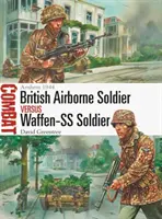 Britský výsadkový vojak vs. vojak Waffen-SS: Arnhem 1944 - British Airborne Soldier Vs Waffen-SS Soldier: Arnhem 1944