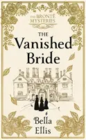 Zmiznutá nevesta - Povesti. Škandál. Nebezpečenstvo. Sestry Bronteové sú pripravené vyšetrovať ... - Vanished Bride - Rumours. Scandal. Danger. The Bronte sisters are ready to investigate . . .